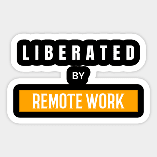 Liberated By Remote Work Sticker